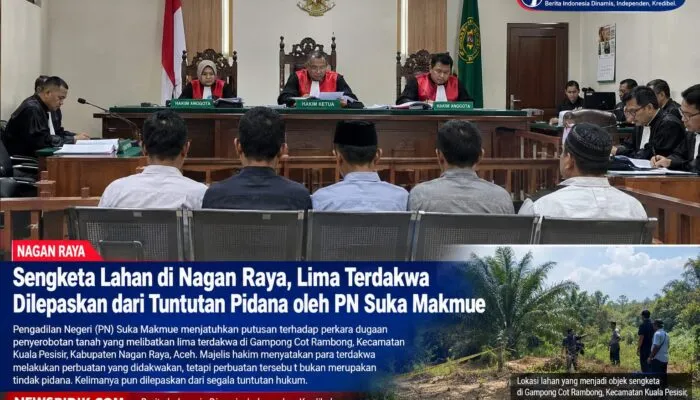 Sengketa Lahan di Nagan Raya, Lima Terdakwa Dilepaskan dari Tuntutan Pidana oleh PN Suka Makmue